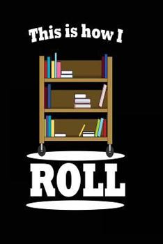 Paperback This is How I Roll: Funny Librarian Notebook Journal Book