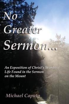 Paperback No Greater Sermon...: An Exposition of Christ's Words of Life Found in the Sermon on the Mount Book