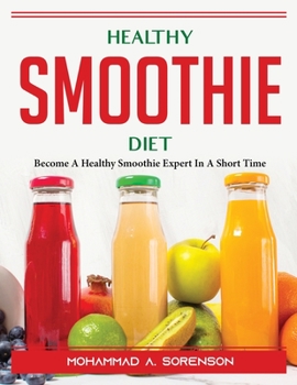Paperback Healthy Smoothie Diet: Become A Healthy Smoothie Expert In A Short Time Book