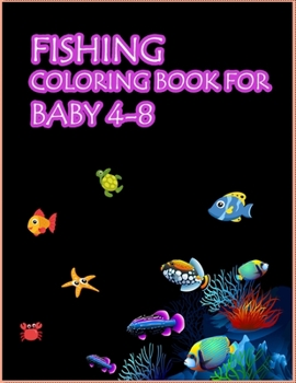 Paperback Fishing Coloring Book For Baby 4-8: An Easy Fishing Coloring Book For Baby.Glossy cover,50 Color Pages and 50 Blank Pages. Book