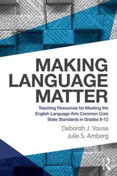 Paperback Making Language Matter: Teaching Resources for Meeting the English Language Arts Common Core State Standards in Grades 9-12 Book