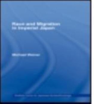 Race and Migration in Imperial Japan: The Limits of Assimilation (The Sheffield Centre for Japanese Studies/Routledge)