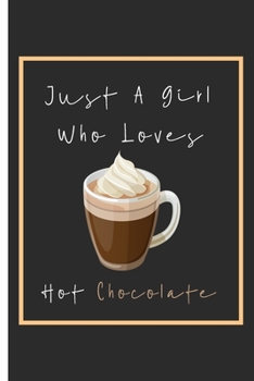 Just A Girl Who Loves Hot Chocolate Notebook: Lined Notebook / Journal Gift, 110 Pages, 6x9, Soft Cover, Matte Finish