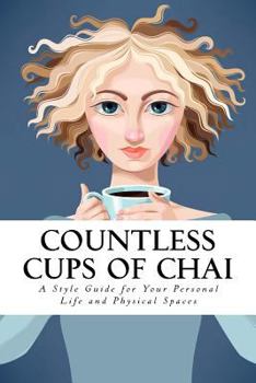 Paperback Countless Cups of Chai: A Style Guide For Your Personal Life and Your Physical Spaces Book
