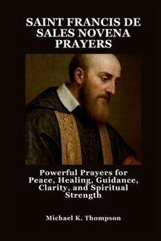 Paperback Saint Francis de Sales Novena Prayers: Powerful Prayers for Peace, Healing, Guidance, Clarity, and Spiritual Strength Book