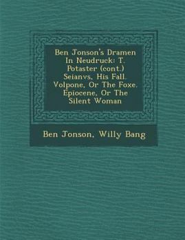 Paperback Ben Jonson's Dramen in Neudruck: T. Po Taster (Cont.) Seianvs, His Fall. Volpone, or the Foxe. Epiocene, or the Silent Woman Book