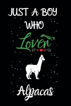 Paperback Just A Boy Who Loves Alpacas: A Great Gift Lined Journal Notebook For Alpacas Lovers.Best Gift Idea For Christmas/Birthday/New Year Book