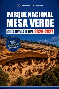 Guía De Viaje Del Parque Nacional Mesa Verde 2026-2027: Tours por los acantilados, senderos de senderismo, rutas panorámicas y consejos de temporada p