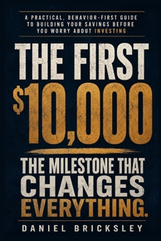 Paperback The First $10,000: A Practical, Behavior-First Guide to Building Your Savings Before You Worry About Investing Book