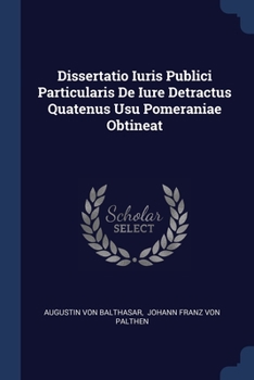 Paperback Dissertatio Iuris Publici Particularis De Iure Detractus Quatenus Usu Pomeraniae Obtineat Book