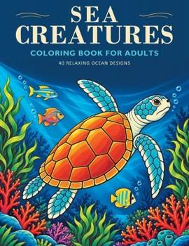Paperback Sea Creatures Coloring Book: Relax and Unwind With 40 Ocean Animal Designs Book