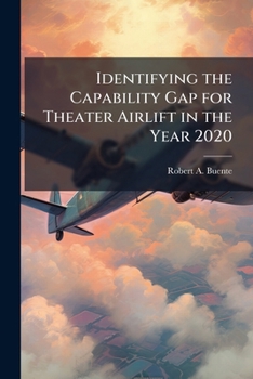Paperback Identifying the Capability Gap for Theater Airlift in the Year 2020 Book