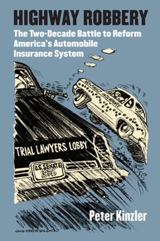 Hardcover Highway Robbery: The Two-Decade Battle to Reform America's Automobile Insurance System Book
