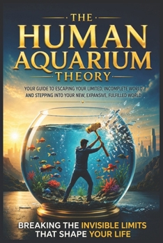 The Human Aquarium Theory: Breaking the Invisible Limits That Shape Your Life (Beyond Limits Series)