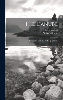 Hardcover The Danube: Its History, Scenery, and Topography Book