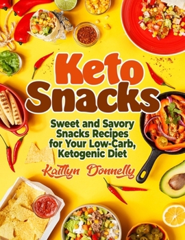 Paperback Keto Snacks: Sweet and Savory Snacks Recipes for Your Low-Carb, Ketogenic Diet Book