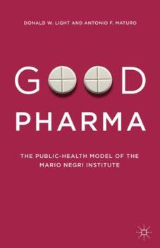 Hardcover Good Pharma: The Public-Health Model of the Mario Negri Institute Book