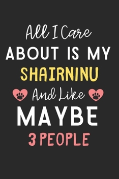 Paperback All I care about is my ShairnInu and like maybe 3 people: Lined Journal, 120 Pages, 6 x 9, Funny ShairnInu Dog Gift Idea, Black Matte Finish (All I ca Book