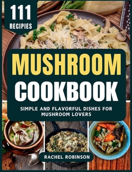 Paperback Mushroom Cookbook: Simple and Flavorful Dishes for Mushroom Lovers Book
