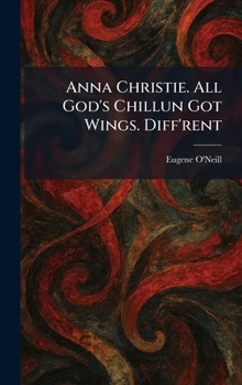 Anna Christie. All God's Chillun Got Wings. Diff'rent