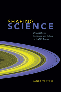 Hardcover Shaping Science: Organizations, Decisions, and Culture on Nasa's Teams Book