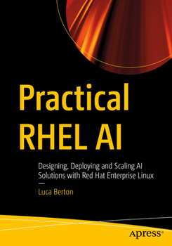 Paperback Practical Rhel AI: Designing, Deploying and Scaling AI Solutions with Red Hat Enterprise Linux Book