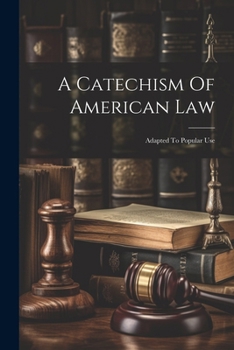 Paperback A Catechism Of American Law: Adapted To Popular Use Book