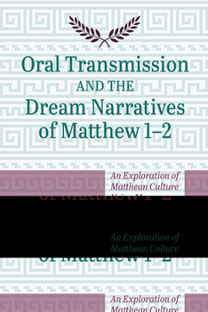 Paperback Oral Transmission and the Dream Narratives of Matthew 1-2: An Exploration of Matthean Culture Using Memory Techniques Book
