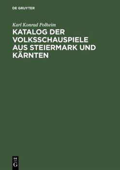 Hardcover Katalog der Volksschauspiele aus Steiermark und Kèarnten : nebst Analekten aus Bayern, West- und Ostèosterreich [German] Book