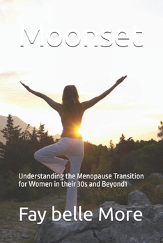 Moonset :: Understanding the Menopause Transition for Women in their 30s and Beyond1