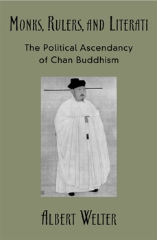 Hardcover Monks, Rulers, and Literati: The Political Ascendancy of Chan Buddhism Book