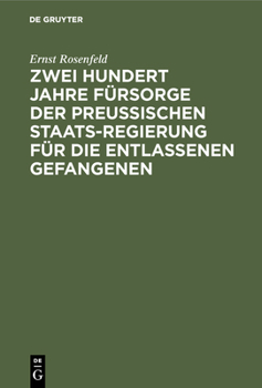 Hardcover Zwei Hundert Jahre Fürsorge der Preußischen Staatsregierung für die entlassenen Gefangenen [German] Book