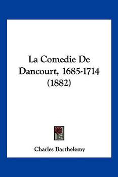 Paperback La Comedie De Dancourt, 1685-1714 (1882) [French] Book