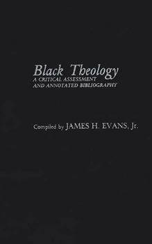 Hardcover Black Theology: A Critical Assessment and Annotated Bibliography Book