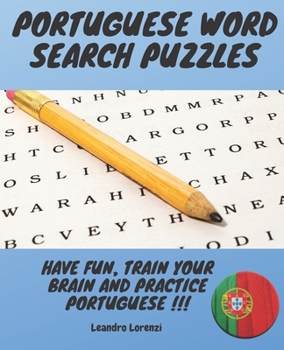 Portuguese Word Search Puzzles: Have Fun, Practice Portuguese and Train your Brain!!!