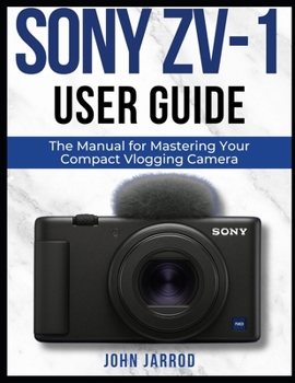 Paperback Sony Zv-1 User Guide: The Manual for Mastering Your Compact Vlogging Camera Book