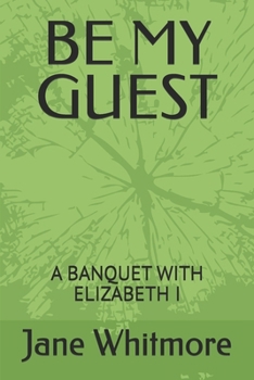 Paperback Be My Guest: A Banquet with Elizabeth I Book