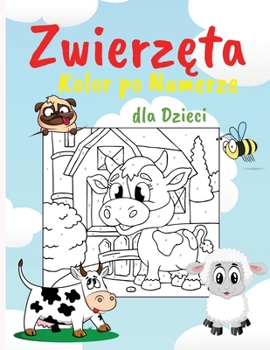 Zwierzęta Kolor po Numerze dla Dzieci: Zeszyt cwiczeń edukacyjnych dla dzieci, r�żne obrazy, latwe kolorowanki idealne dla dzieci
