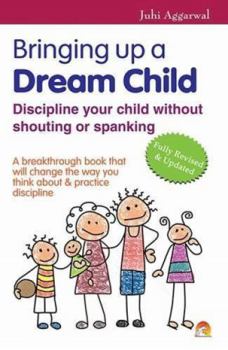 Paperback Bringing Up a Dream Child: .Discipline Your Child Without Shouting or Spanking Book