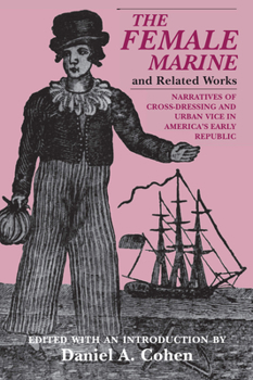 Paperback The Female Marine and Related Works: Narratives of Cross-Dressing and Urban Vice in America's Early Republic Book