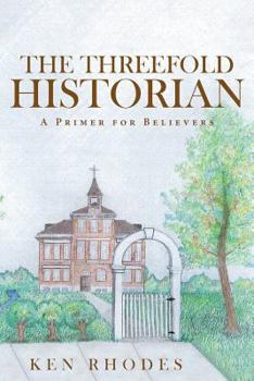 Paperback The Threefold Historian: A Primer for Believers Book