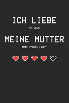 Paperback Ich liebe es wenn meine Mutter mich zocken l?sst: A5 Bullet Journal / Notizbuch Blanko Hardcover [German] Book