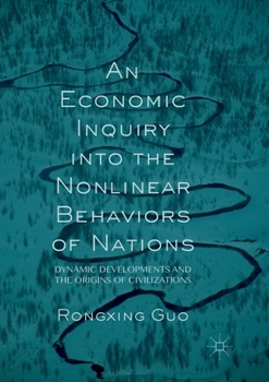 Paperback An Economic Inquiry Into the Nonlinear Behaviors of Nations: Dynamic Developments and the Origins of Civilizations Book