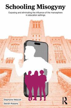 Paperback Schooling Misogyny: Exposing and Eliminating the Influence of the Manosphere in Education Settings Book