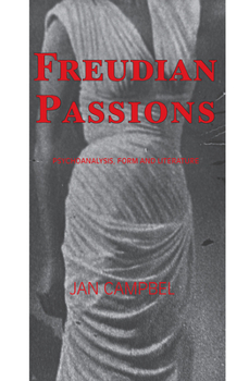 Hardcover Freudian Passions: Psychoanalysis, Form and Literature Book