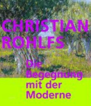 Paperback Christian Rohlfs: Die Begegnung Mit Der Moderne Book