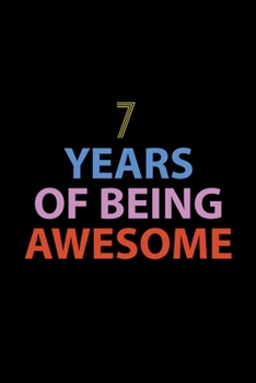 7 Years Of Being Awesome Journal: Awesome Birthday Gift College Ruled Journal, Perfect Gift For 7-Year-Old Boys And Girls