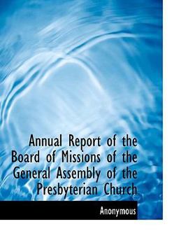 Paperback Annual Report of the Board of Missions of the General Assembly of the Presbyterian Church Book