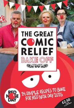 Paperback The Great Comic Relief Bake Off: 14 Simple Recipes to Bake for Red Nose Day 2015 Book