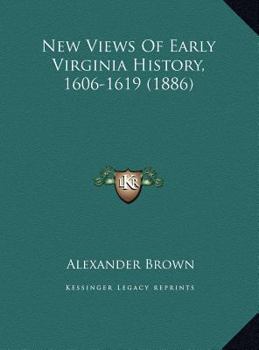 Hardcover New Views Of Early Virginia History, 1606-1619 (1886) Book